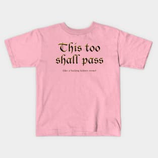 This too shall pass Kids T-Shirt